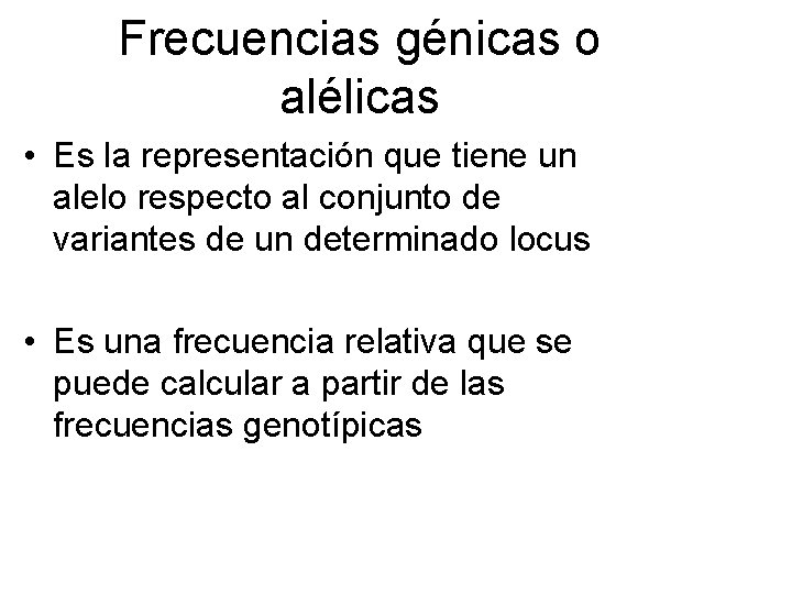 Frecuencias génicas o alélicas • Es la representación que tiene un alelo respecto al