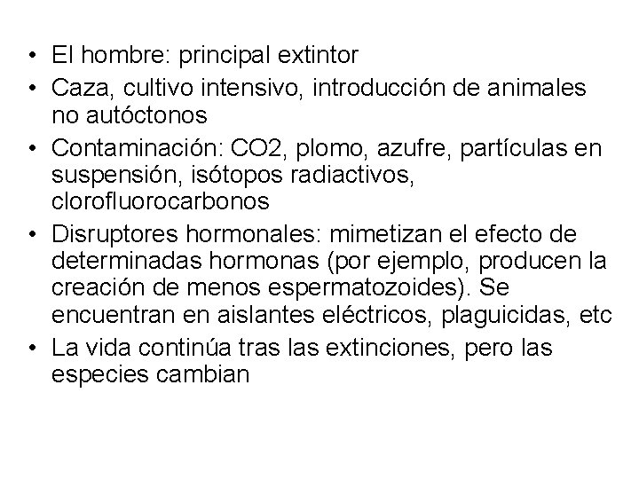  • El hombre: principal extintor • Caza, cultivo intensivo, introducción de animales no