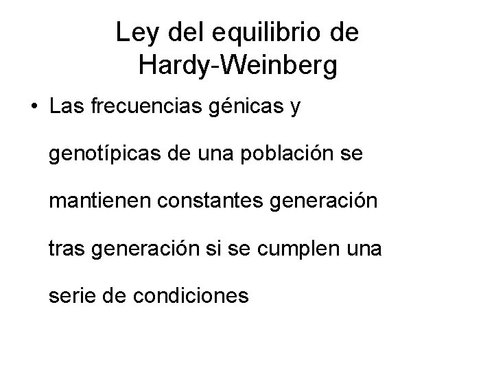 Ley del equilibrio de Hardy-Weinberg • Las frecuencias génicas y genotípicas de una población