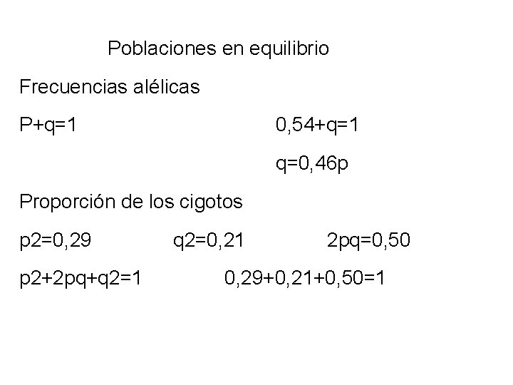 Poblaciones en equilibrio Frecuencias alélicas P+q=1 0, 54+q=1 q=0, 46 p Proporción de los