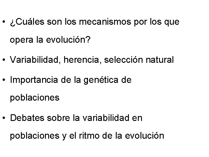  • ¿Cuáles son los mecanismos por los que opera la evolución? • Variabilidad,