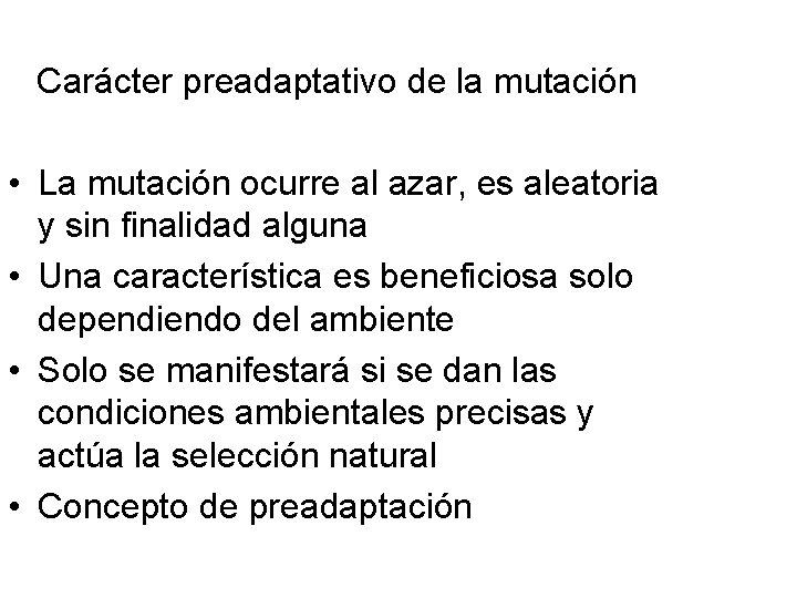 Carácter preadaptativo de la mutación • La mutación ocurre al azar, es aleatoria y