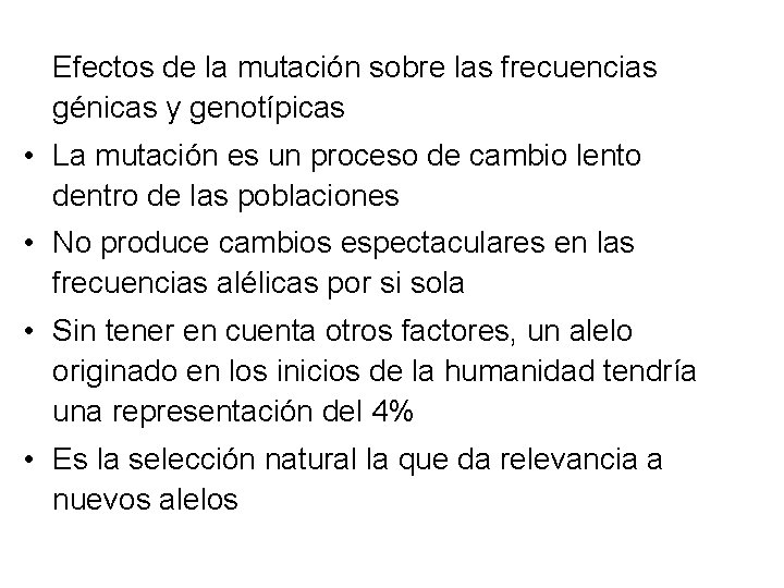 Efectos de la mutación sobre las frecuencias génicas y genotípicas • La mutación es