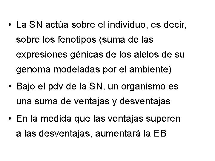  • La SN actúa sobre el individuo, es decir, sobre los fenotipos (suma