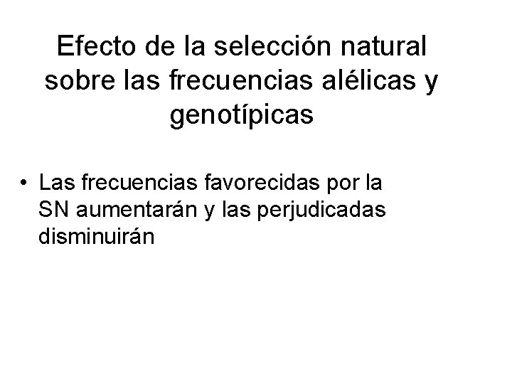 Efecto de la selección natural sobre las frecuencias alélicas y genotípicas • Las frecuencias