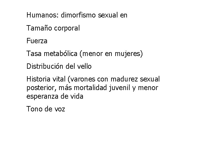 Humanos: dimorfismo sexual en Tamaño corporal Fuerza Tasa metabólica (menor en mujeres) Distribución del