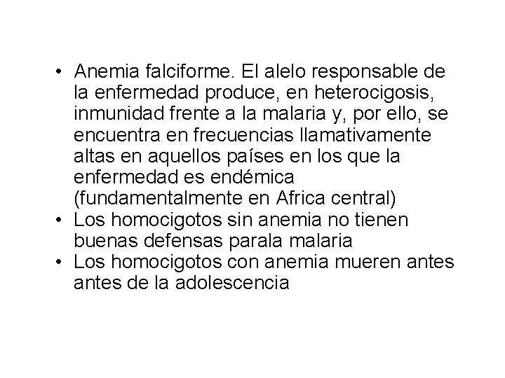  • Anemia falciforme. El alelo responsable de la enfermedad produce, en heterocigosis, inmunidad