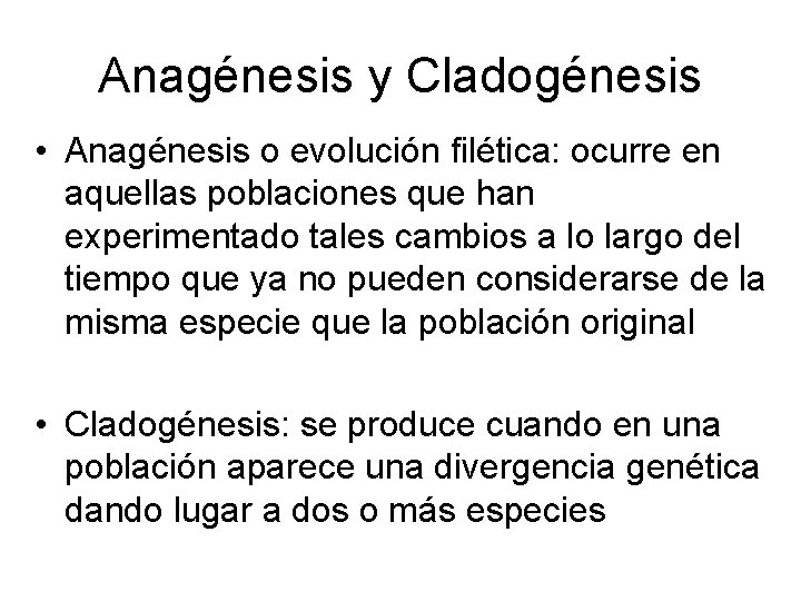 Anagénesis y Cladogénesis • Anagénesis o evolución filética: ocurre en aquellas poblaciones que han