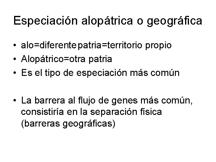Especiación alopátrica o geográfica • alo=diferente patria=territorio propio • Alopátrico=otra patria • Es el