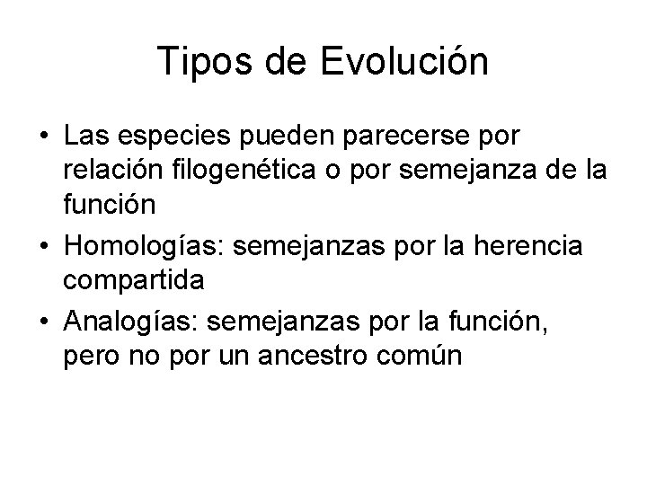 Tipos de Evolución • Las especies pueden parecerse por relación filogenética o por semejanza