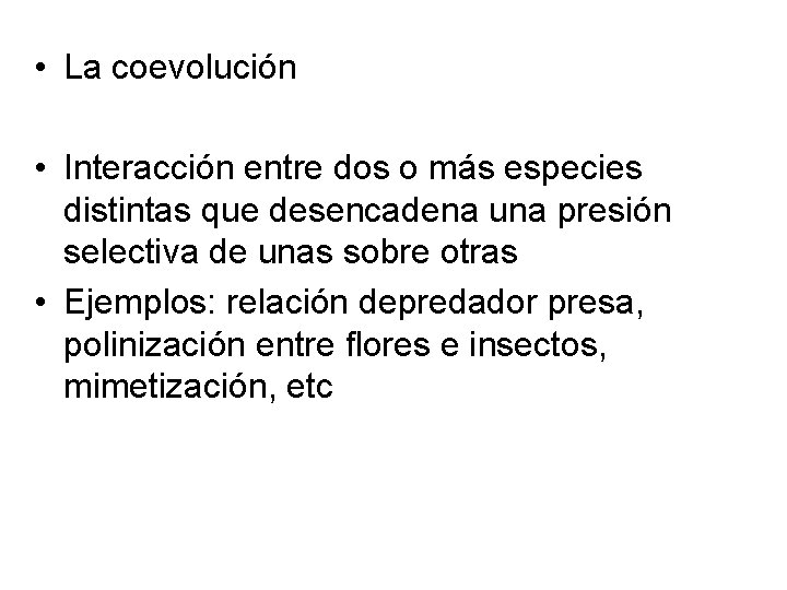  • La coevolución • Interacción entre dos o más especies distintas que desencadena