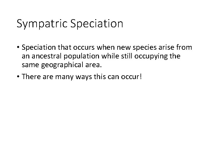 Sympatric Speciation • Speciation that occurs when new species arise from an ancestral population