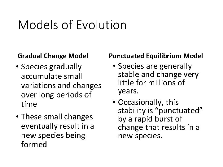 Models of Evolution Gradual Change Model • Species gradually accumulate small variations and changes