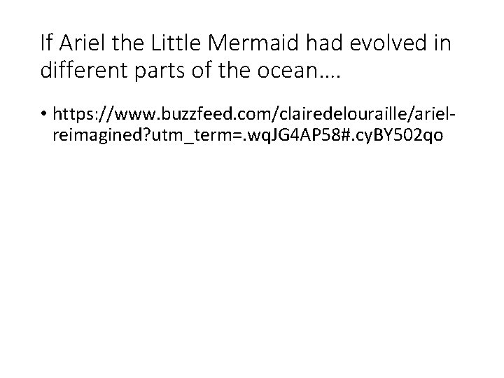 If Ariel the Little Mermaid had evolved in different parts of the ocean…. •