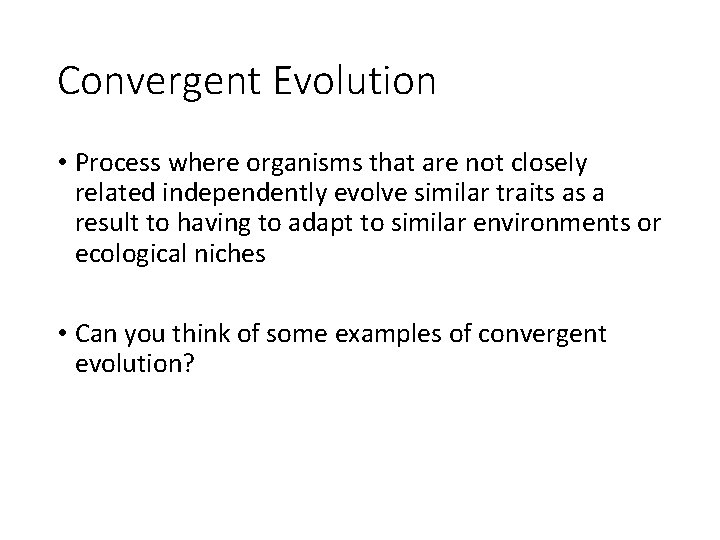 Convergent Evolution • Process where organisms that are not closely related independently evolve similar