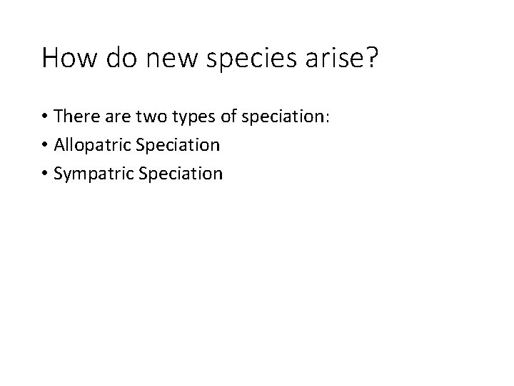 How do new species arise? • There are two types of speciation: • Allopatric