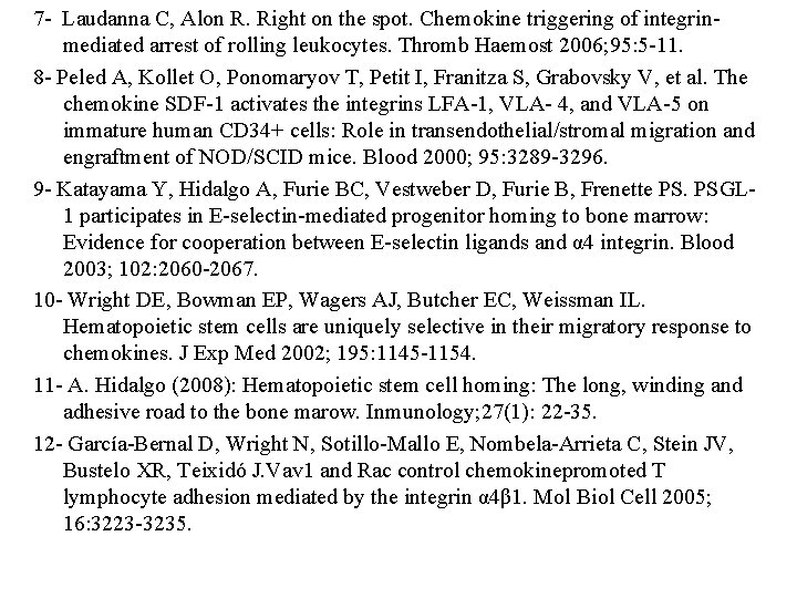 7 - Laudanna C, Alon R. Right on the spot. Chemokine triggering of integrinmediated