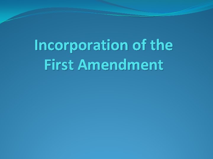 Incorporation of the First Amendment 