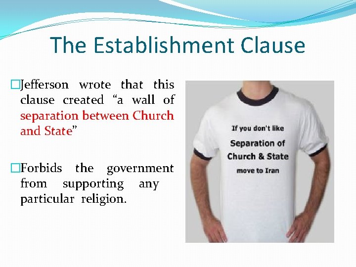 The Establishment Clause �Jefferson wrote that this clause created “a wall of separation between