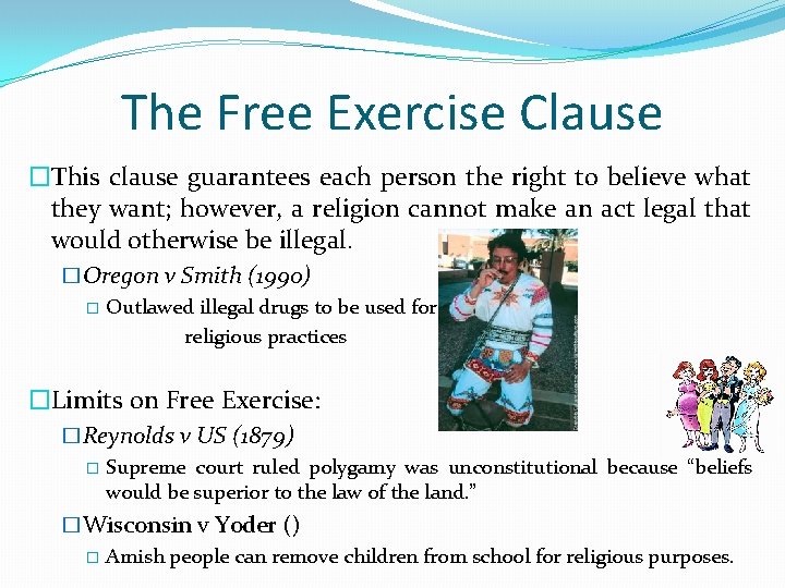 The Free Exercise Clause �This clause guarantees each person the right to believe what