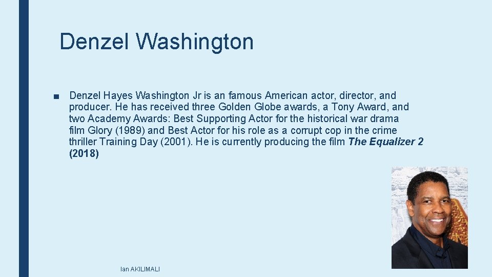 Denzel Washington ■ Denzel Hayes Washington Jr is an famous American actor, director, and