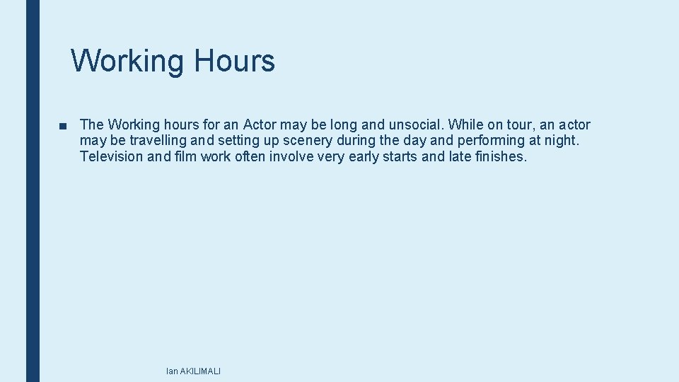 Working Hours ■ The Working hours for an Actor may be long and unsocial.