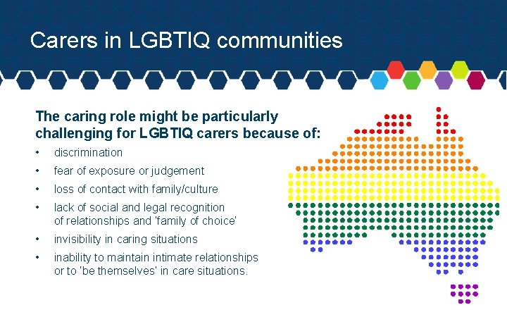 Carers in LGBTIQ communities The caring role might be particularly challenging for LGBTIQ carers