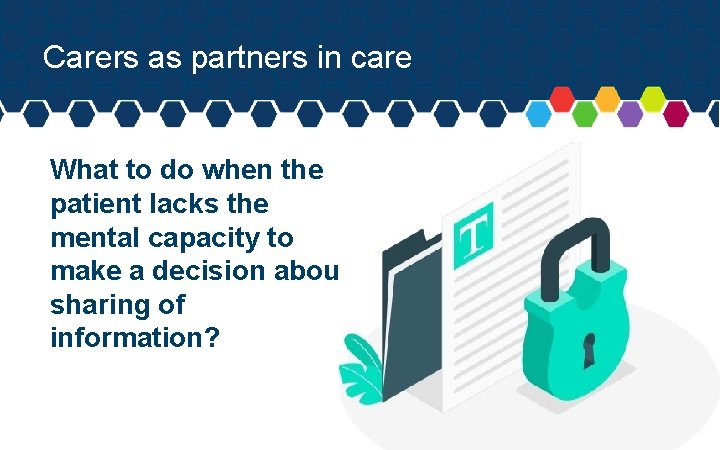 Carers as partners in care What to do when the patient lacks the mental