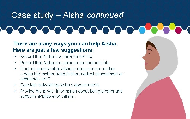 Case study – Aisha continued There are many ways you can help Aisha. Here