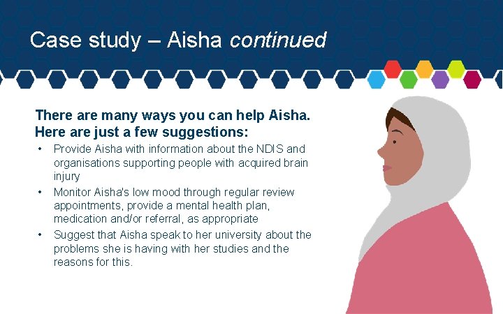 Case study – Aisha continued There are many ways you can help Aisha. Here