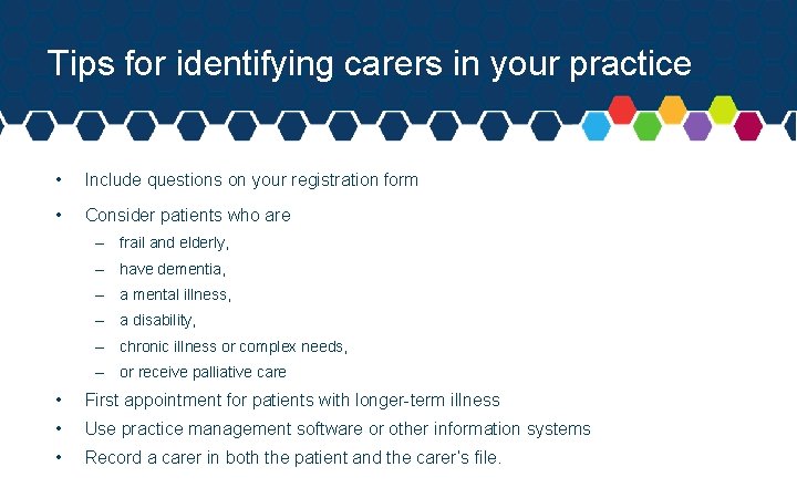 Tips for identifying carers in your practice • Include questions on your registration form