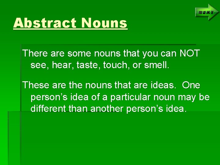 Abstract Nouns There are some nouns that you can NOT see, hear, taste, touch,