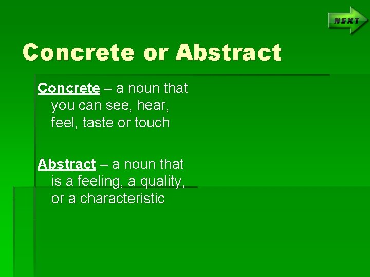 Concrete or Abstract Concrete – a noun that you can see, hear, feel, taste