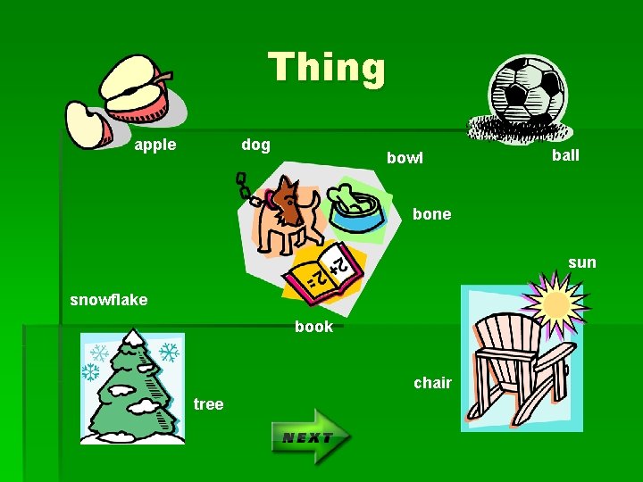 Thing apple dog bowl ball bone sun snowflake book chair tree 