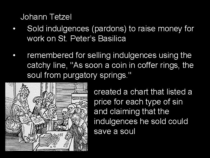 Johann Tetzel • Sold indulgences (pardons) to raise money for work on St. Peter’s