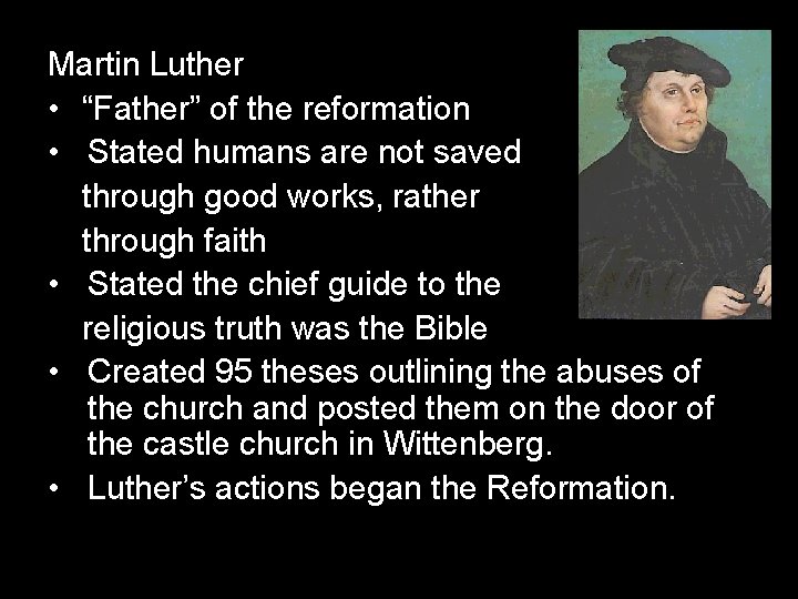 Martin Luther • “Father” of the reformation • Stated humans are not saved through