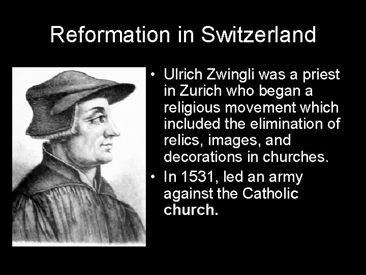 Reformation in Switzerland • Ulrich Zwingli was a priest in Zurich who began a