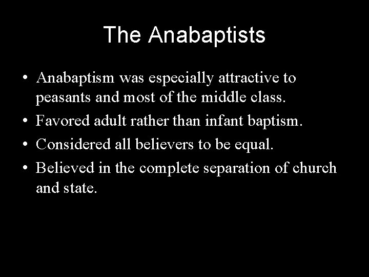 The Anabaptists • Anabaptism was especially attractive to peasants and most of the middle