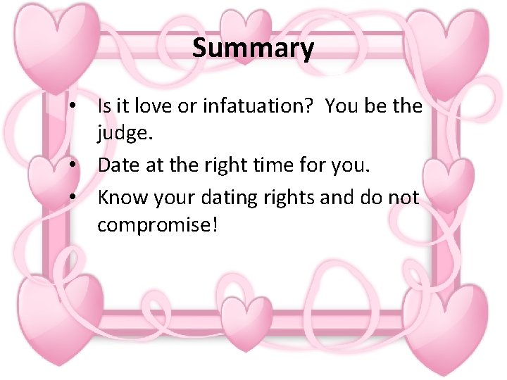 Summary • Is it love or infatuation? You be the judge. • Date at