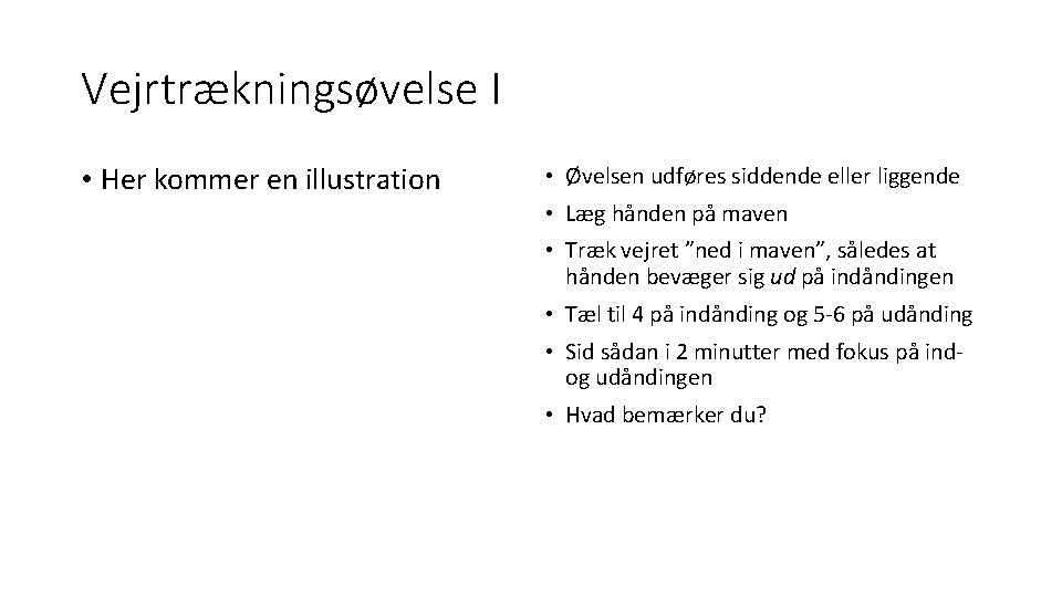 Vejrtrækningsøvelse I • Her kommer en illustration • Øvelsen udføres siddende eller liggende •