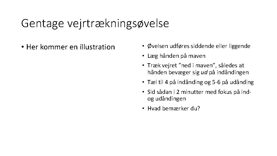 Gentage vejrtrækningsøvelse • Her kommer en illustration • Øvelsen udføres siddende eller liggende •