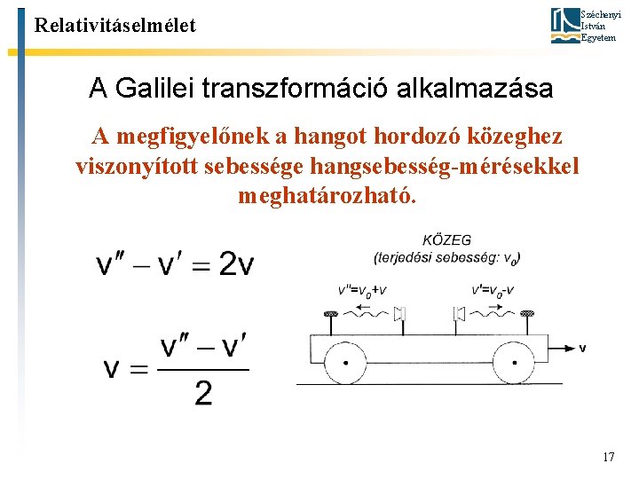 Relativitáselmélet Széchenyi István Egyetem A Galilei transzformáció alkalmazása A megfigyelőnek a hangot hordozó közeghez