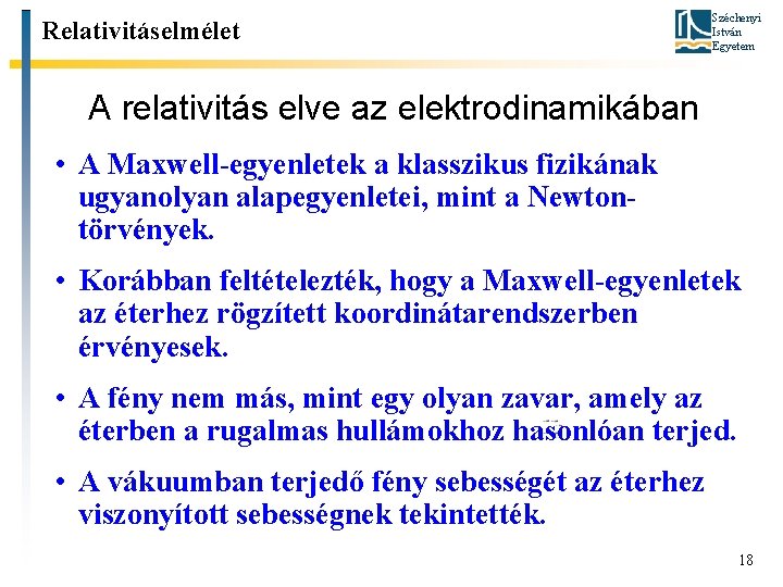 Relativitáselmélet Széchenyi István Egyetem A relativitás elve az elektrodinamikában • A Maxwell-egyenletek a klasszikus