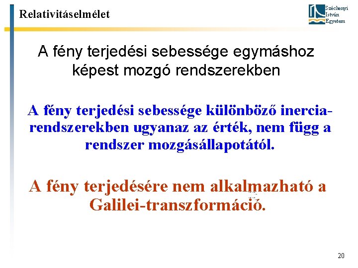 Relativitáselmélet Széchenyi István Egyetem A fény terjedési sebessége egymáshoz képest mozgó rendszerekben A fény