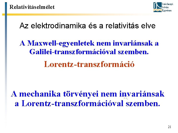 Relativitáselmélet Széchenyi István Egyetem Az elektrodinamika és a relativitás elve A Maxwell-egyenletek nem invariánsak