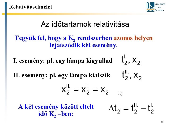 Relativitáselmélet Széchenyi István Egyetem Az időtartamok relativitása Tegyük fel, hogy a K 2 rendszerben