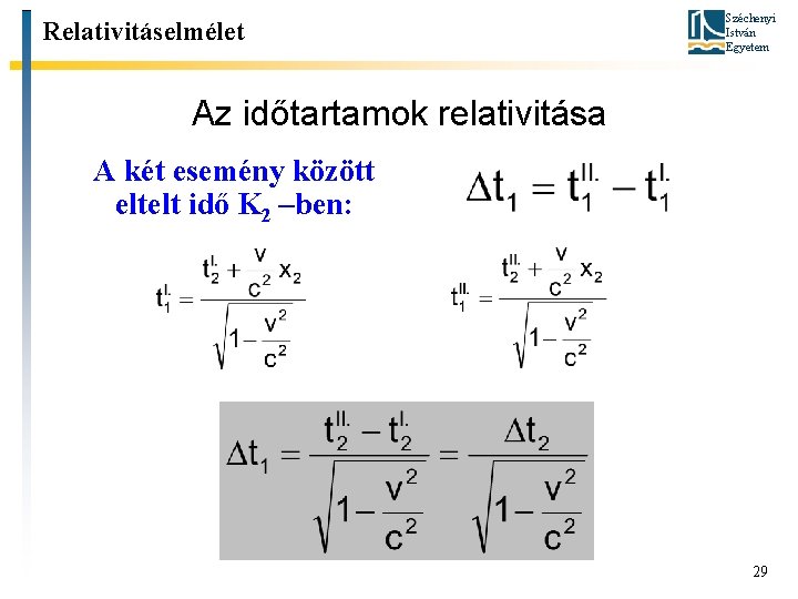 Relativitáselmélet Széchenyi István Egyetem Az időtartamok relativitása A két esemény között eltelt idő K