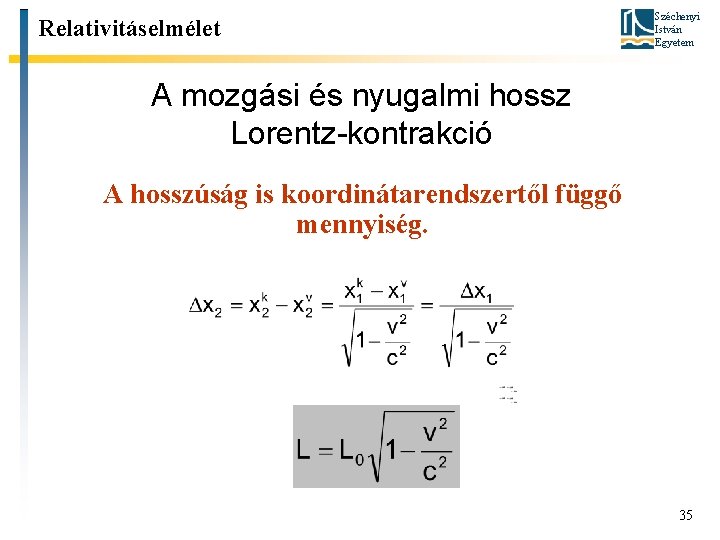 Relativitáselmélet Széchenyi István Egyetem A mozgási és nyugalmi hossz Lorentz-kontrakció A hosszúság is koordinátarendszertől