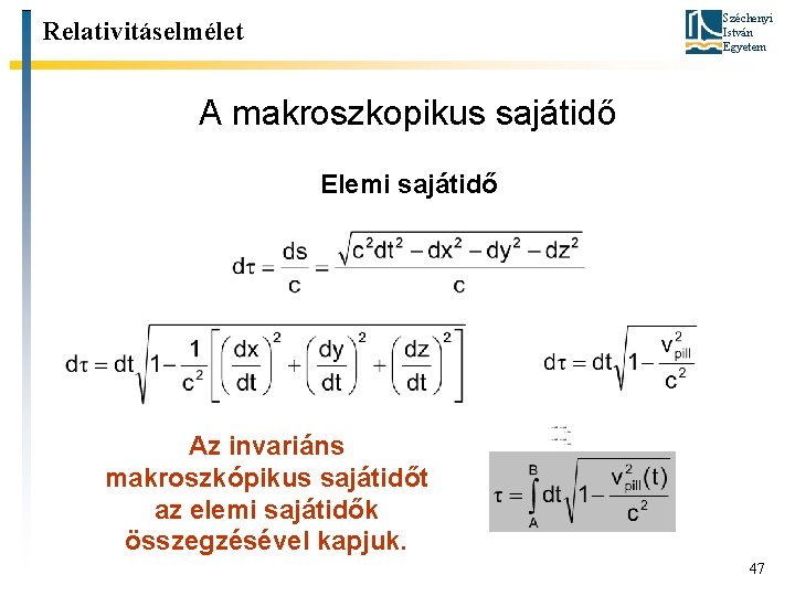 Széchenyi István Egyetem Relativitáselmélet A makroszkopikus sajátidő Elemi sajátidő Az invariáns makroszkópikus sajátidőt az