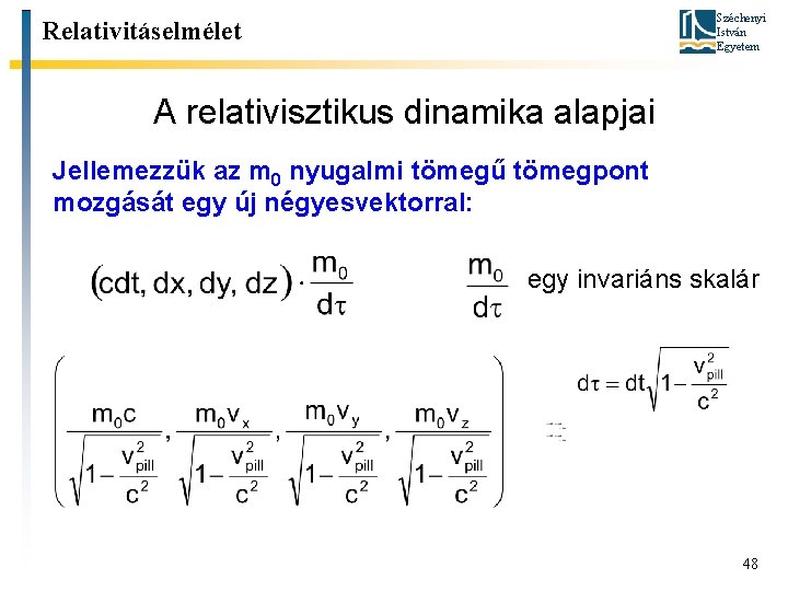 Széchenyi István Egyetem Relativitáselmélet A relativisztikus dinamika alapjai Jellemezzük az m 0 nyugalmi tömegű